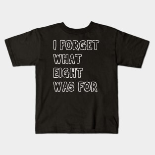 I forget what 8 was for! Kids T-Shirt
